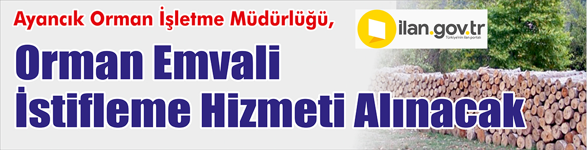 &nbsp;&nbsp;&nbsp;&nbsp;&nbsp; Ayancık Orman İşletme Müdürlüğü, Orman emvali istifleme hizmeti alacak.