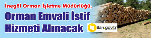 &nbsp;&nbsp;&nbsp;&nbsp;&nbsp; İnegöl Orman İşletme Müdürlüğü, orman emvali istif hizmeti alacak.