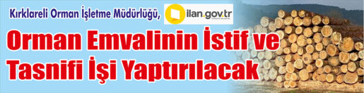 &nbsp;&nbsp;&nbsp;&nbsp;&nbsp; Kırklareli Orman İşletme Müdürlüğü, orman emvalinin istif ve tasnifi