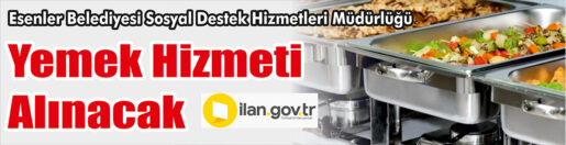 &nbsp;&nbsp;&nbsp;&nbsp;&nbsp; Esenler Belediyesi Sosyal Destek Hizmetleri Müdürlüğü, yemek hizmeti alacak.
