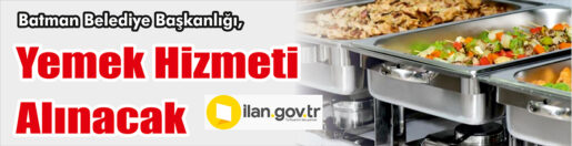&nbsp;&nbsp;&nbsp;&nbsp;&nbsp; Batman Belediye Başkanlığı, yemek hizmeti alacak. &nbsp;&nbsp;&nbsp;&nbsp;&nbsp; ilan.gov.tr de