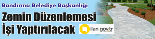 &nbsp;&nbsp;&nbsp;&nbsp;&nbsp; Bandırma Belediye Başkanlığı, zemin düzenlemesi işi yaptıracak. &nbsp;&nbsp;&nbsp;&nbsp;&nbsp; ilan.gov.tr