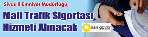 &nbsp;&nbsp;&nbsp;&nbsp;&nbsp; Sivas İl Emniyet Müdürlüğü, Mali trafik sigortası hizmeti alacak.