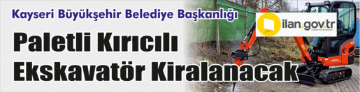       Kayseri Büyükşehir Belediye Başkanlığı, paletli kırıcılı ekskavatör kiralayacak.      