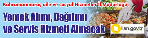 &nbsp;&nbsp;&nbsp;&nbsp;&nbsp; Kahramanmaraş aile ve sosyal Hizmetler İl Müdürlüğü, yemek alımı,