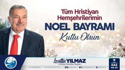 Antakya Belediye Başkanı İzzettin Yılmaz, kentte yaşayan Hristiyan vatandaşlar başta