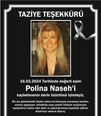 16.02.2024 Tarihinde değerli eşim Polina Naseh’i kaybetmenin derin üzüntüsü içindeyiz.