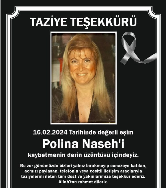 16.02.2024 Tarihinde değerli eşim Polina Naseh’i kaybetmenin derin üzüntüsü içindeyiz.