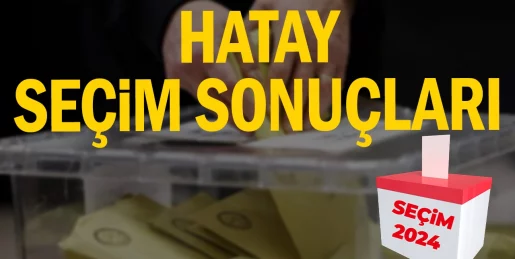 Hatay’da sonuçlar başa baş görünmeye başladı