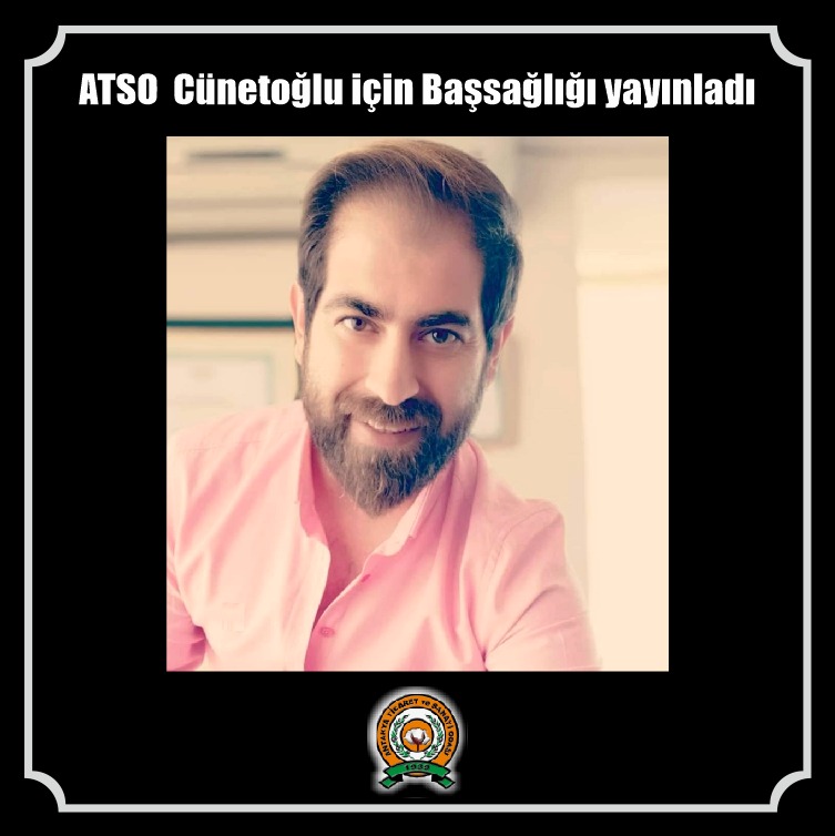 ATSO Cünetoğlu için başsağlığı yayınladı