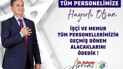 Dörtyol Belediye Başkanı Dr. Bahadır Amaç, belediyenin personeline olan önceki