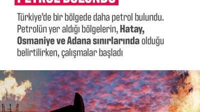Türkiye’de bir bölgede daha petrol bulundu. Hatay, Osmaniye ve Adana
