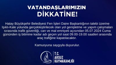 Arsuz kaymakamlığı bir duyuru ile Samandağ-Çevlik ile Kale-Işıklı arasında yol