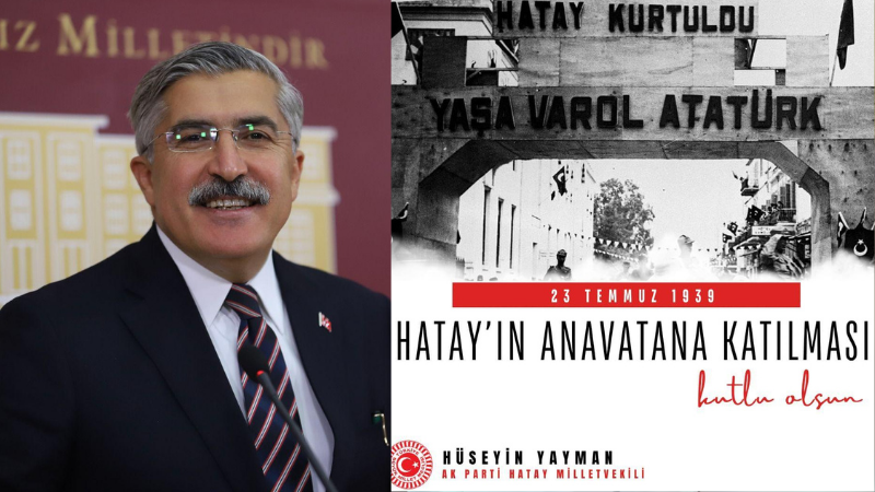 Hüseyin Yayman: “Hatay’ın Ana vatana Katılması Bir Destandır”