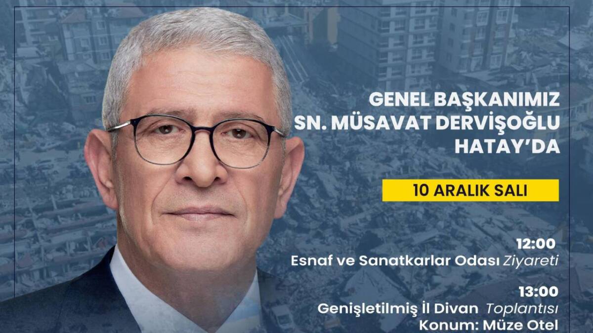 İYİ Parti Genel Başkanı Müsavat Dervişoğlu Hatay’a geliyor