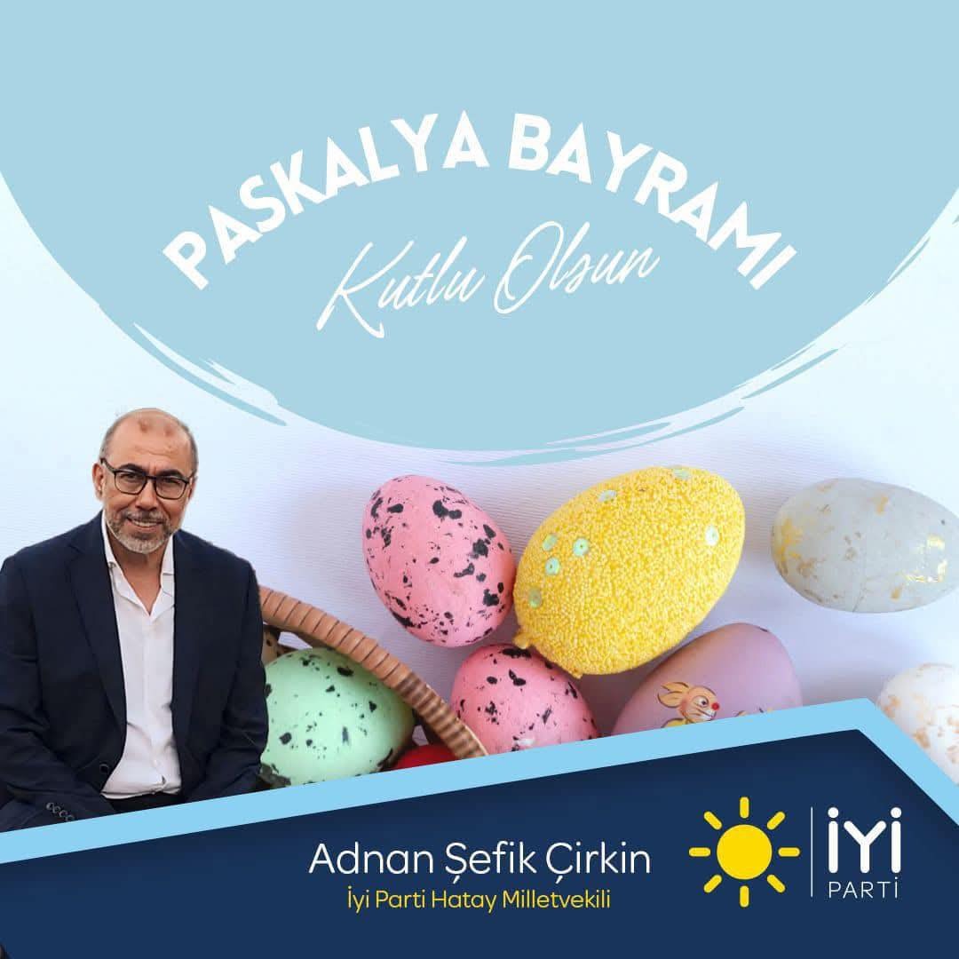 İYİ Parti Hatay Milletvekili Şefik Çirkin, Paskalya Bayramı vesilesiyle Hristiyan