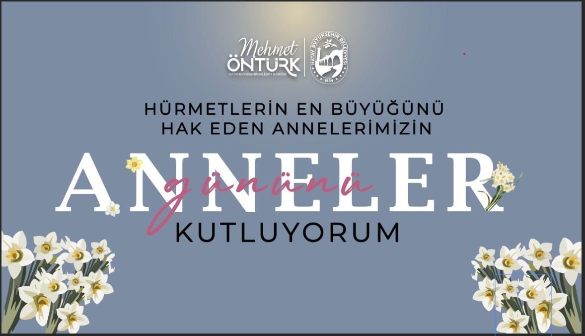 Hatay Büyükşehir Belediyesi (HBB) Başkanı Mehmet Öntürk, Anneler Günü dolayısıyla
