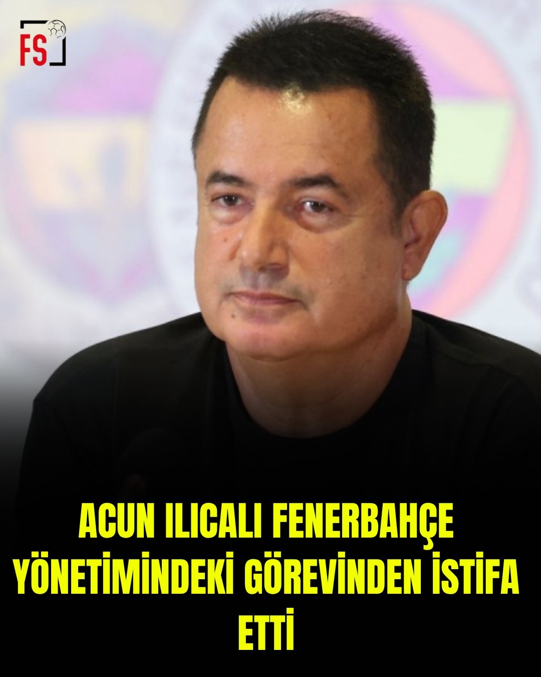 Fenerbahçe Spor Kulübü Asbaşkanı ve kulüp sözcüsü Acun Ilıcalı, görevinden