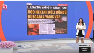 Antakya Gazetesi’nin “Hatay’da Yangın Dinmiyor” başlıklı manşeti, Gözde Şeker’in sunumuyla