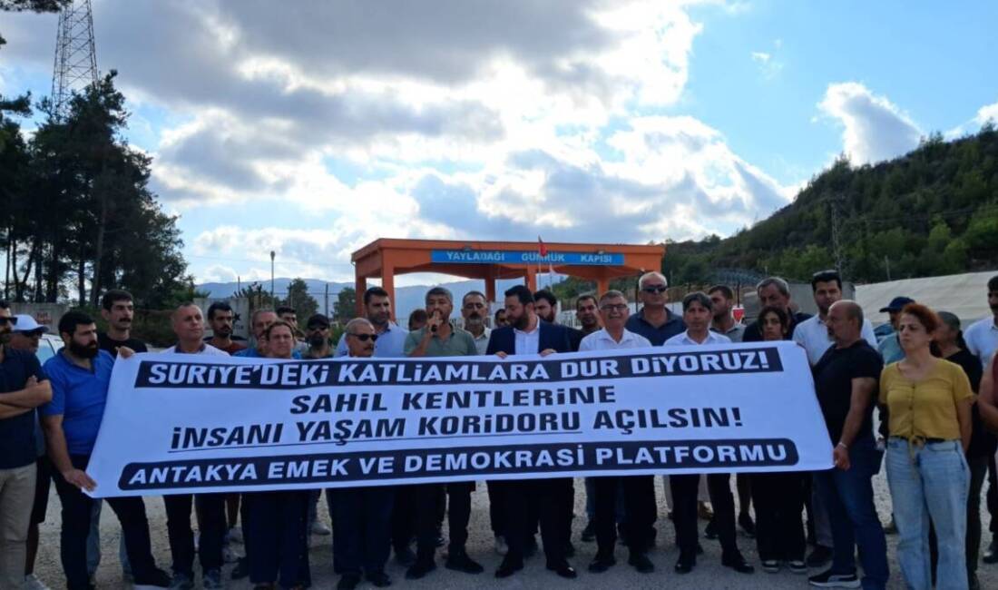 Antakya Emek ve Demokrasi Platformu, Yayladağı Gümrük Kapısı’nda yaptığı açıklamada