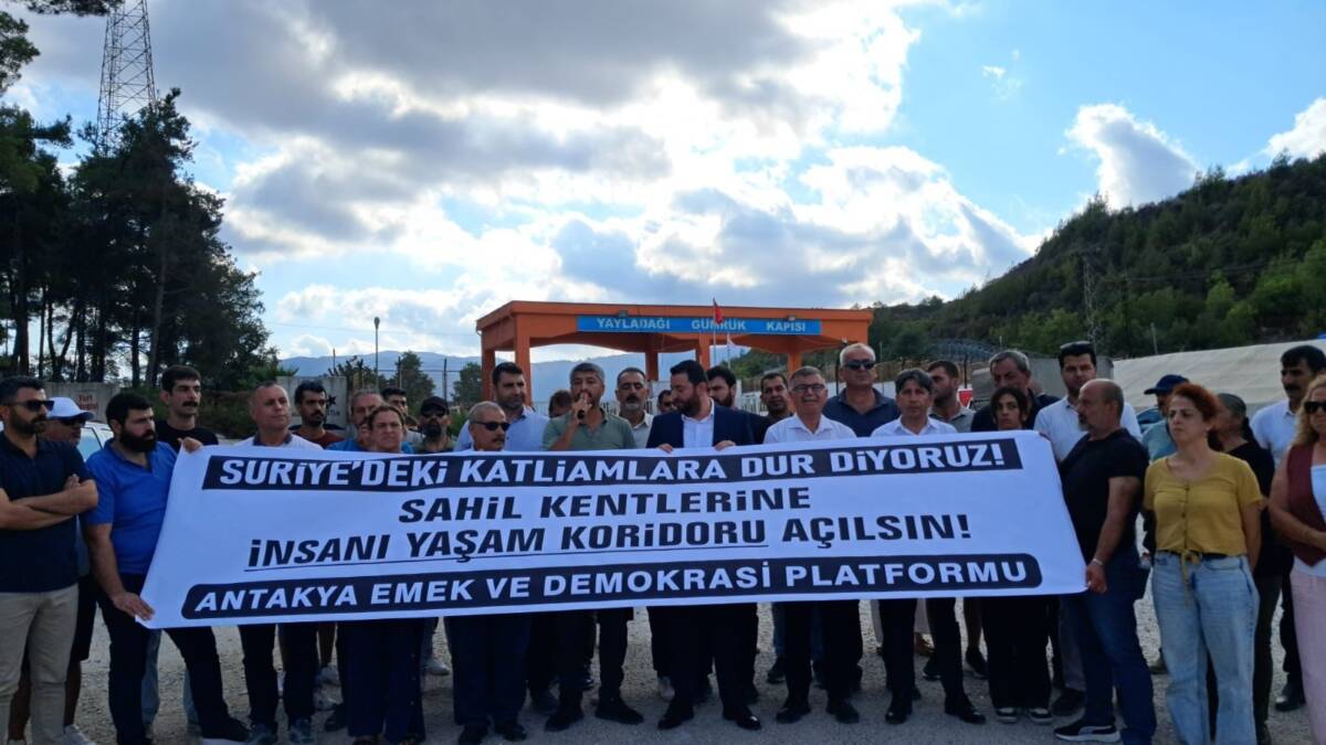 Antakya Emek ve Demokrasi Platformu, Yayladağı Gümrük Kapısı’nda yaptığı açıklamada