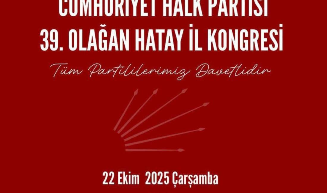 Cumhuriyet Halk Partisi (CHP) Hatay’da, 15 ilçe kongresinin tamamlanmasının ardından