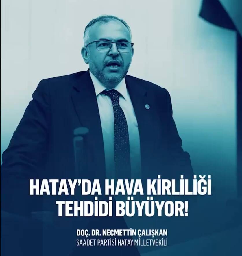 Saadet Partisi Hatay Milletvekili Necmettin Çalışkan, TBMM’de yaptığı konuşmada Hatay’ın