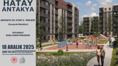 Hatay’da 3 projede kura çekimi yapılacak Hatay’da yapımı tamamlanan deprem konutları için 18 Aralık 2025 Perşembe