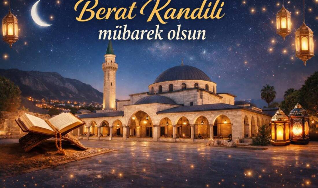 Ramazan-ı Şerif’in habercisi olan Berat Kandili, rahmet, mağfiret ve ilahi