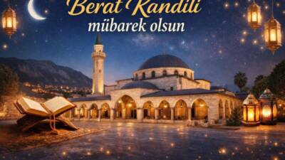 Ramazan-ı Şerif’in habercisi olan Berat Kandili, rahmet, mağfiret ve ilahi