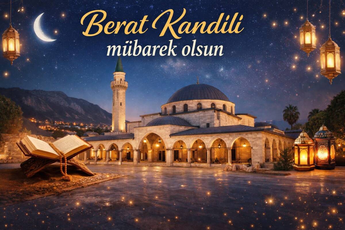 Ramazan-ı Şerif’in habercisi olan Berat Kandili, rahmet, mağfiret ve ilahi