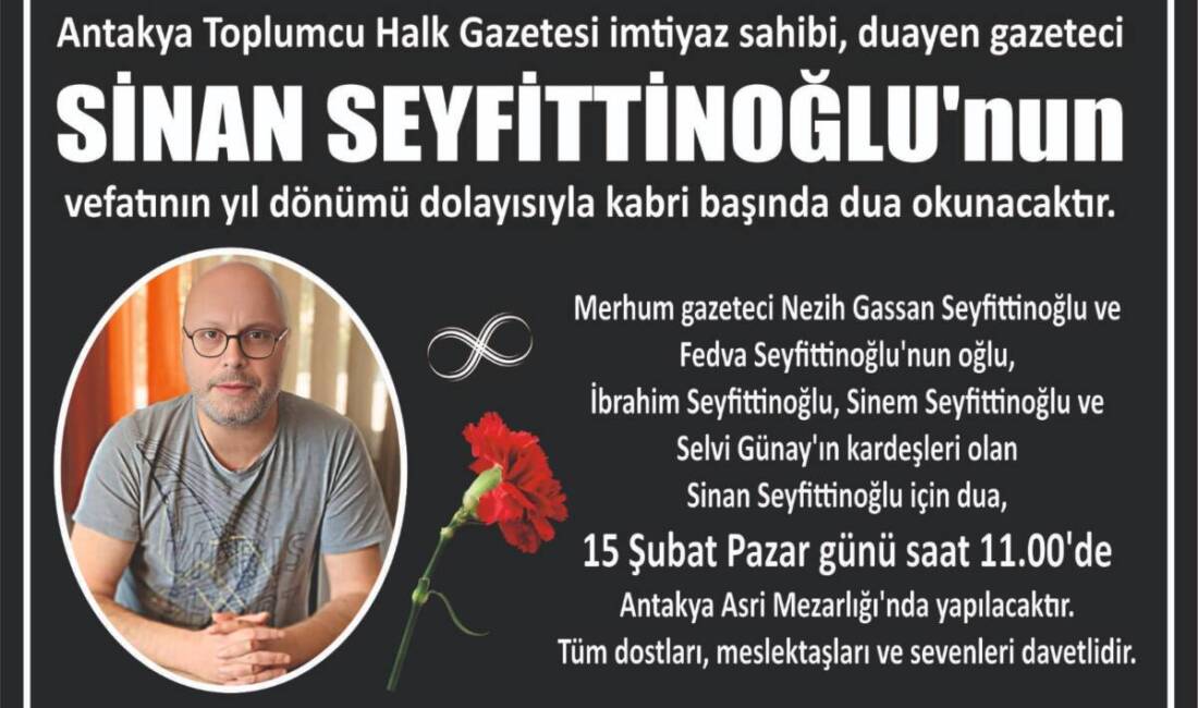 Antakya Toplumcu Halk Gazetesi imtiyaz sahibi, duayen gazeteci Sinan Seyfittinoğlu’nun