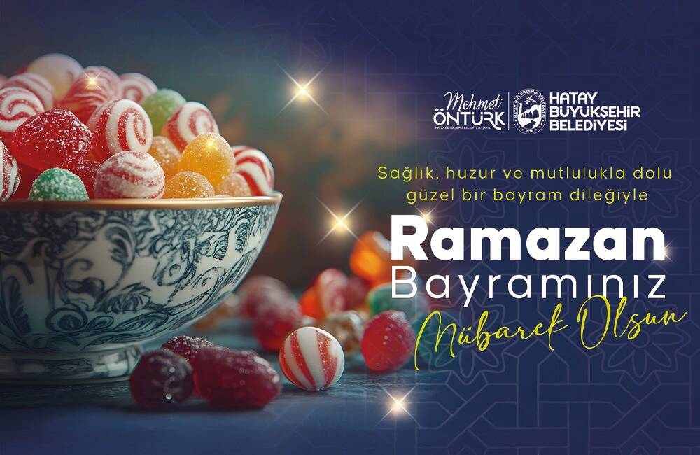 Hatay Büyükşehir Belediye Başkanı Mehmet Öntürk, Ramazan Bayramı dolayısıyla yayımladığı