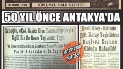 Arşivlerden çıkan 18 Mart 1970 tarihli Antakya gazetesi, dönemin yerel