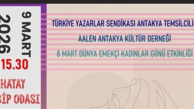 Antakya’da 8 Mart Dünya Emekçi Kadınlar Günü kapsamında kültür ve