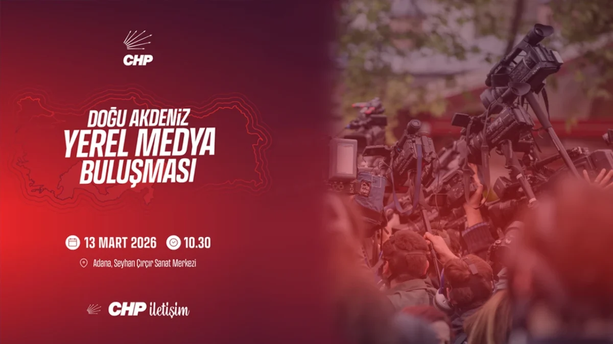 CHP, Doğu Akdeniz Bölgesi’ndeki yerel basınla doğrudan iletişim kurmak ve
