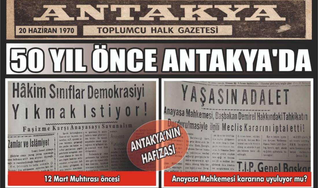 Antakya’da yarım asır önce yayımlanan gazeteler, Türkiye’nin değişmeyen gündemini bir