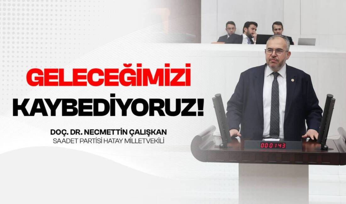 Saadet Partisi Hatay Milletvekili Necmettin Çalışkan, TBMM Genel Kurulu’nda son
