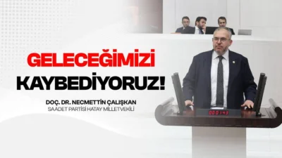 Saadet Partisi Hatay Milletvekili Necmettin Çalışkan, TBMM Genel Kurulu’nda son