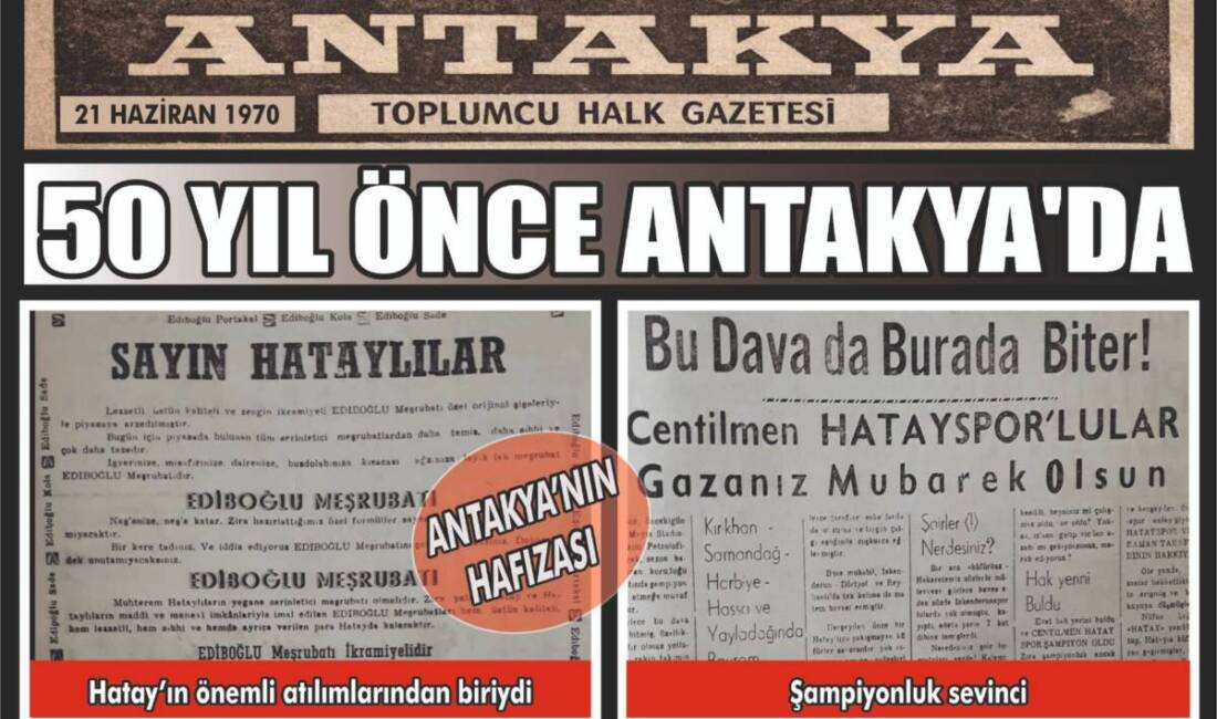 Antakya’nın geçmişine ışık tutan nostaljik gazete kupürleri, kentin sosyal ve