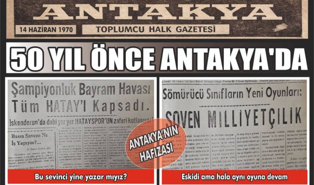 Antakya’nın geçmişine ışık tutan arşiv niteliğindeki gazete kupürleri, kentin toplumsal