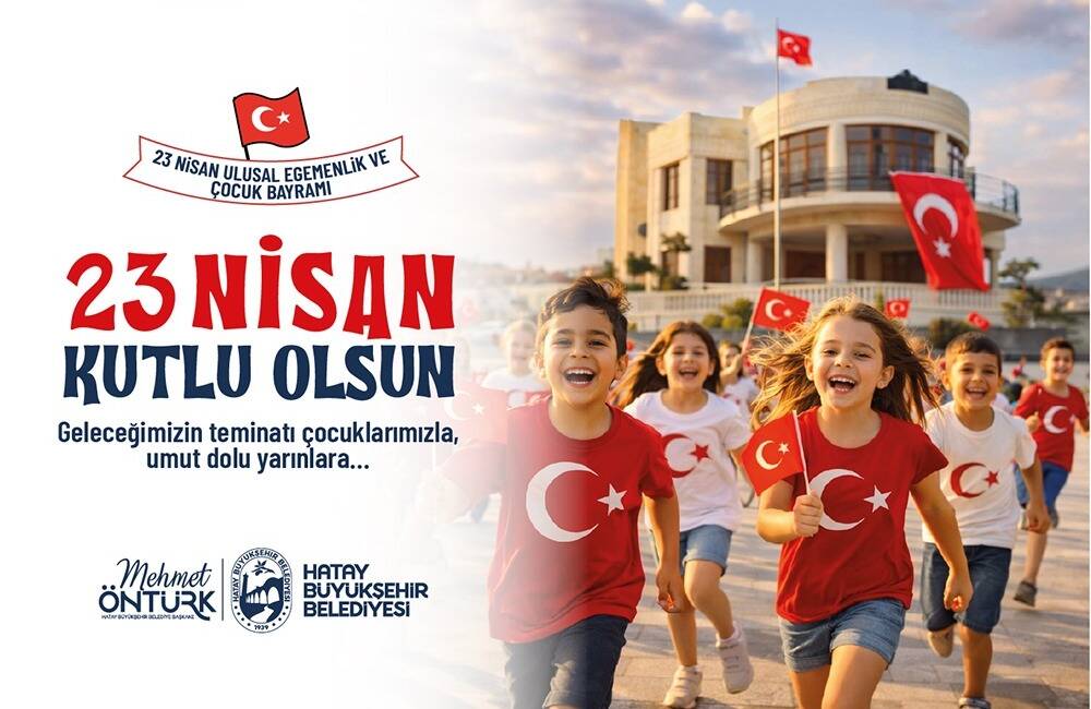 Hatay Büyükşehir Belediye (HBB) Başkanı Mehmet Öntürk, 23 Nisan Ulusal