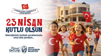 Hatay Büyükşehir Belediye (HBB) Başkanı Mehmet Öntürk, 23 Nisan Ulusal