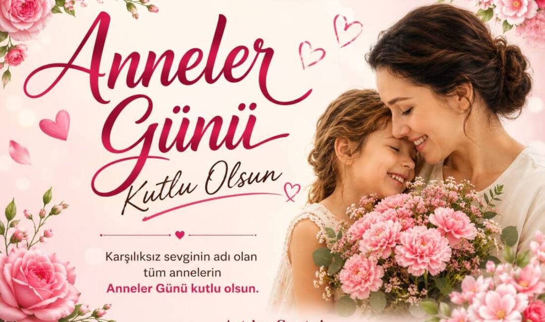 Bugün Anneler Günü… Karşılıksız sevginin, fedakârlığın ve şefkatin simgesi olan