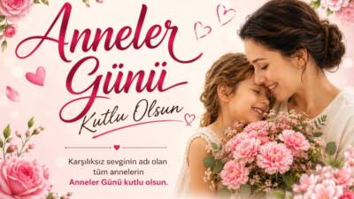 Bugün Anneler Günü… Karşılıksız sevginin, fedakârlığın ve şefkatin simgesi olan