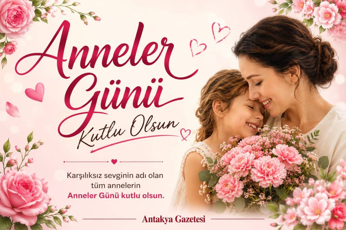 Bugün Anneler Günü… Karşılıksız sevginin, fedakârlığın ve şefkatin simgesi olan