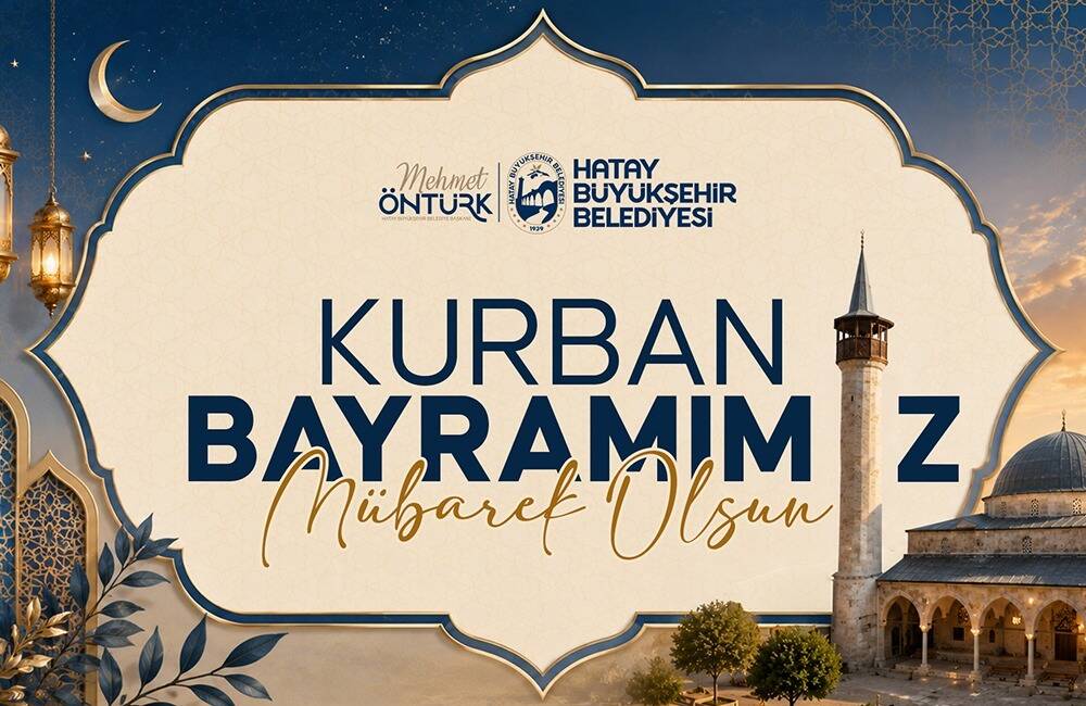 Hatay Büyükşehir Belediye Başkanı Mehmet Öntürk, Kurban Bayramı dolayısıyla yayımladığı