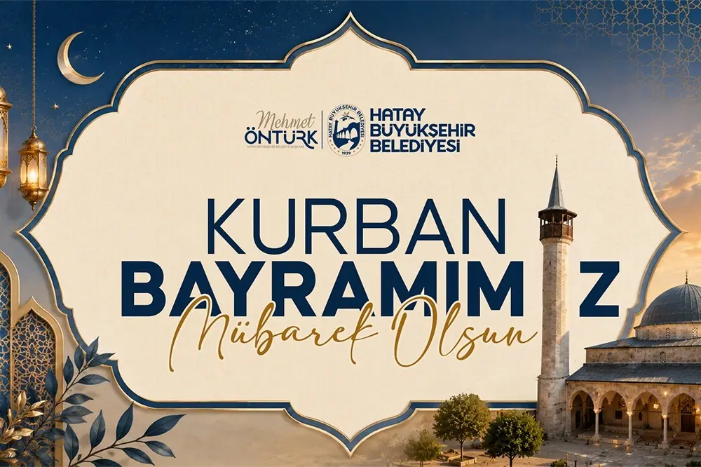Hatay Büyükşehir Belediye Başkanı Mehmet Öntürk, Kurban Bayramı dolayısıyla yayımladığı