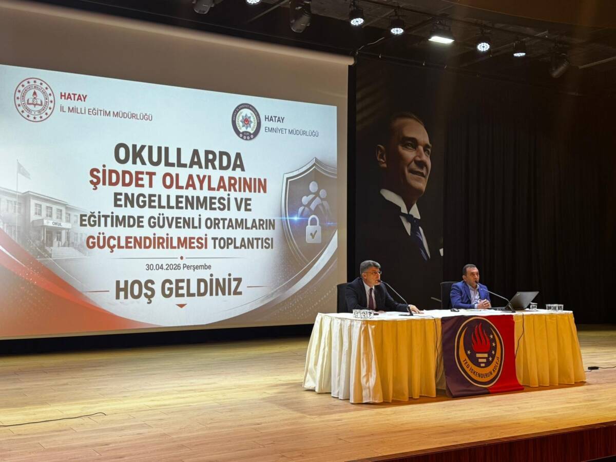 İskenderun’da okul güvenliği masaya yatırıldı