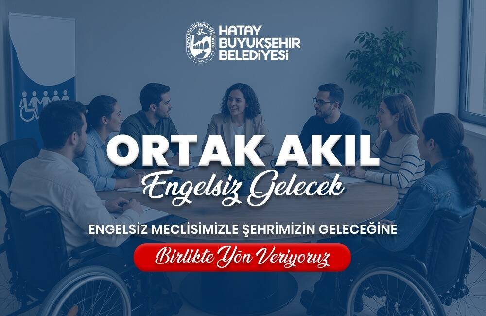 Hatay Büyükşehir Belediyesi, kent yönetiminde katılımcılığı artırmak ve engelli bireylerin